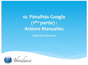 Video N°10 : Les Pénalités Google : Actions Manuelles