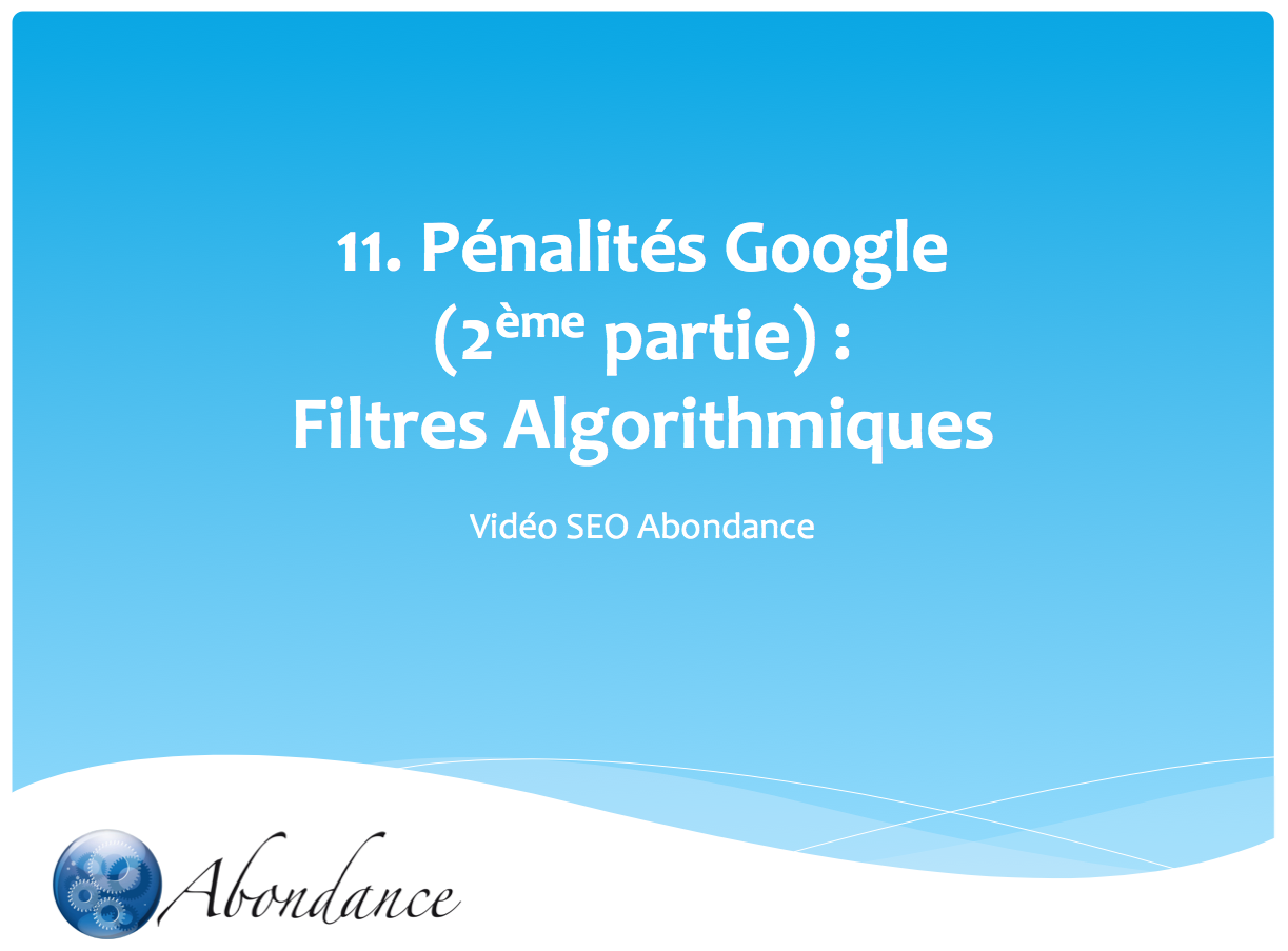 Video N°11 : Les Pénalités Google : Filtres Algorithmiques