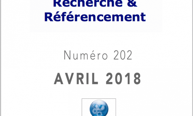 Recherche et Référencement : le Numéro 202 d’Avril 2018 est Paru !