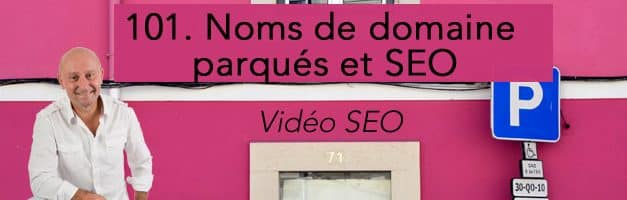 Domaines parqués et SEO –  Vidéo SEO