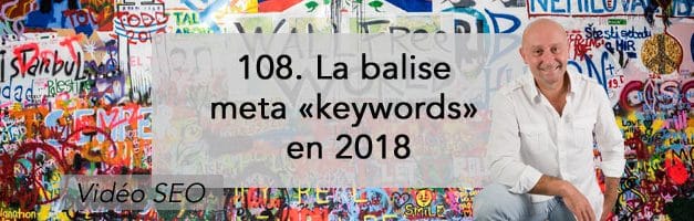 La balise meta « keywords » en 2018 –  Vidéo SEO numéro 108