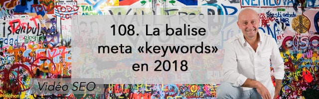 La balise meta « keywords » en 2018 –  Vidéo SEO numéro 108