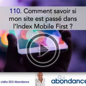 Comment savoir si mon site est passé dans l’Index Mobile First ? – Vidéo SEO numéro 110