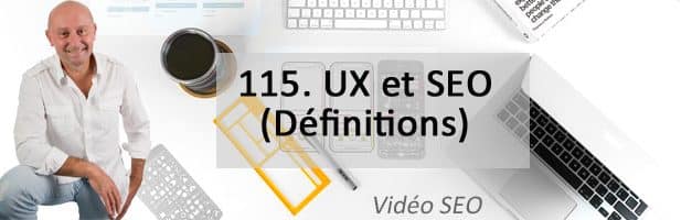 UX et SEO (1ère partie : Définitions) –  Vidéo SEO numéro 115