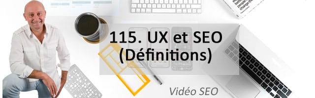 UX et SEO (1ère partie : Définitions) –  Vidéo SEO numéro 115