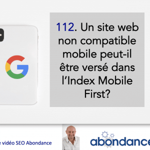 Un site non compatible mobile peut-il être versé dans l’Index Mobile First ? – Vidéo SEO numéro 112