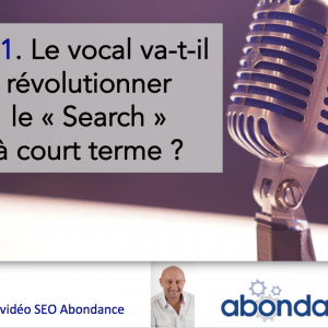 Le Vocal va-t-il révolutionner le « Search » à court terme ? – Vidéo SEO numéro 121