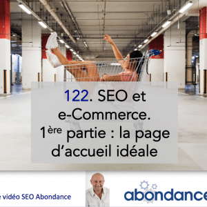 SEO et E-Commerce. 1e partie : la page d’accueil idéale – Vidéo SEO numéro 122