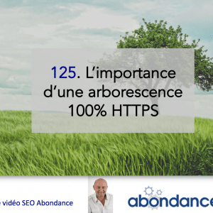 L’importance d’une arborescence 100% HTTPS – Vidéo SEO numéro 125