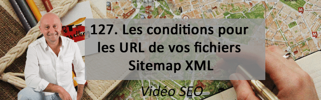 Les conditions pour les URL de vos fichiers Sitemap XML. Vidéo SEO numéro 127