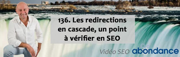 Les redirections en cascade, un point à vérifier en SEO – Vidéo SEO numéro 136