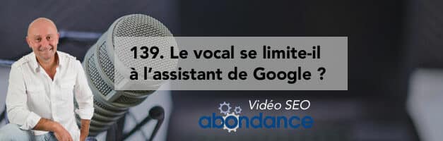 Le vocal se limite-t-il à l’assistant de Google ? – Vidéo SEO numéro 139