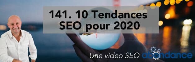 10 Tendances SEO pour 2020 – Vidéo SEO numéro 141