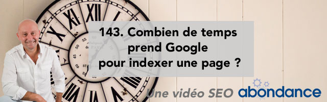 Combien de temps prend Google pour indexer une page ? – Vidéo SEO numéro 143