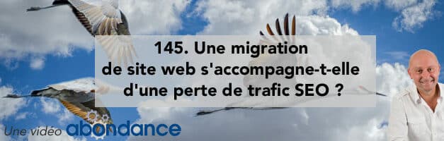 Une migration de site web s’accompagne-t-elle d’une perte de trafic SEO ? – Vidéo SEO numéro 145