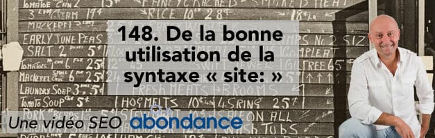 De la bonne utilisation de la syntaxe « site: » – Vidéo SEO Abondance N°148