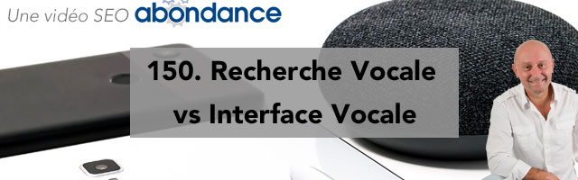Recherche Vocale vs Interface Vocale – Vidéo SEO Abondance N°150
