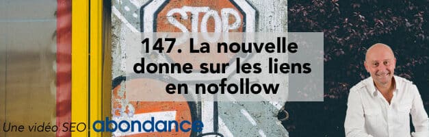 La nouvelle donne sur les liens en nofollow – Vidéo SEO numéro 147