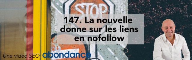 La nouvelle donne sur les liens en nofollow – Vidéo SEO numéro 147