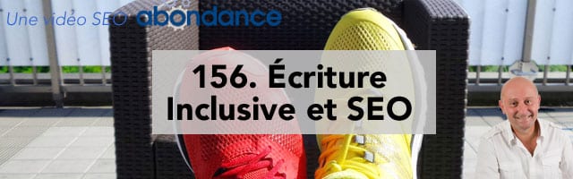 Écriture Inclusive et SEO – Vidéo SEO Abondance N°156