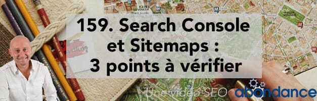 Search Console et Sitemaps : 3 points à vérifier – Vidéo SEO Abondance N°159