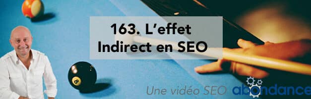 L’effet Indirect en SEO – Vidéo SEO Abondance N°163