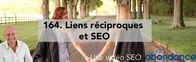 Liens réciproques et SEO – Vidéo SEO Abondance N°164