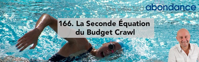 La Seconde Équation du Budget Crawl – Vidéo SEO Abondance N°166