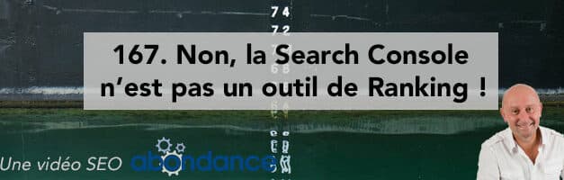 Non, la Search Console n’est pas un outil de Ranking !  Vidéo SEO Abondance N°167