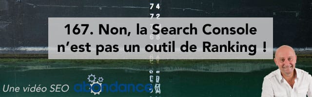 Non, la Search Console n’est pas un outil de Ranking !  Vidéo SEO Abondance N°167