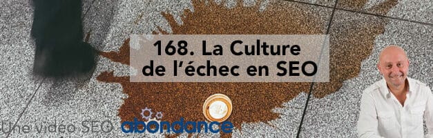 La culture de l’échec en SEO –  Vidéo SEO Abondance N°168