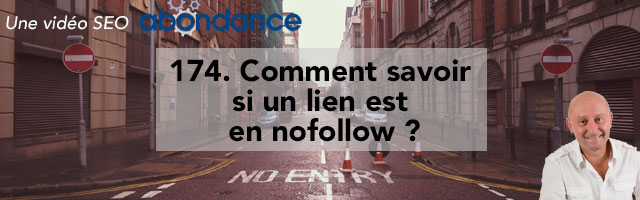 Comment savoir si un lien est en nofollow ? –  Vidéo SEO Abondance N°174