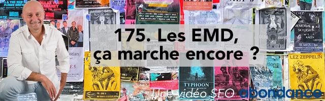 Les EMD, ça marche encore ? –  Vidéo SEO Abondance N°175