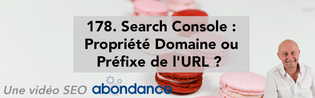Search Console : Propriété Domaine ou Préfixe de l’URL ? –  Vidéo SEO Abondance N°178