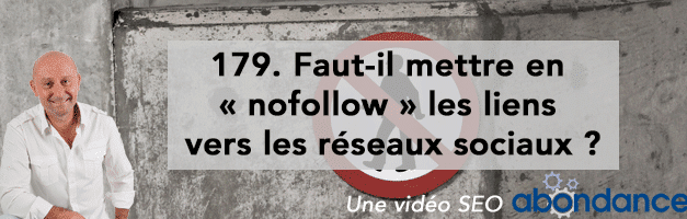 Faut-il mettre en « nofollow » les liens vers les réseaux sociaux ? –  Vidéo SEO Abondance N°179