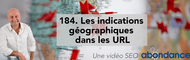 Les indications géographiques  dans les URL –  Vidéo SEO Abondance N°184