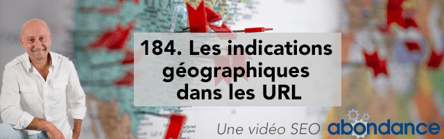 Les indications géographiques  dans les URL –  Vidéo SEO Abondance N°184