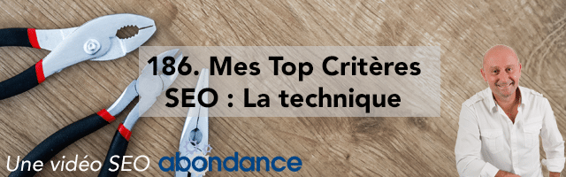 Mes Top Critères SEO : 2. Technique –  Vidéo SEO Abondance N°186