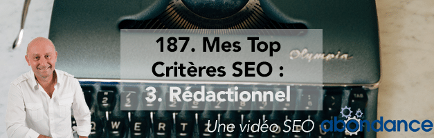 Mes Top Critères SEO : 3. Rédactionnel –  Vidéo SEO Abondance N°187