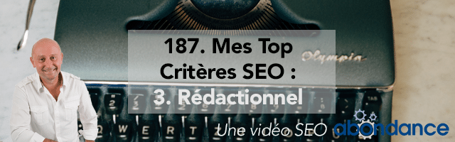 Mes Top Critères SEO : 3. Rédactionnel –  Vidéo SEO Abondance N°187