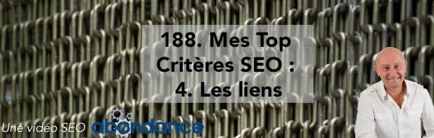 Mes Top Critères SEO : 4 : Les liens –  Vidéo SEO Abondance N°188