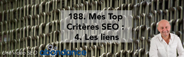 Mes Top Critères SEO : 4 : Les liens –  Vidéo SEO Abondance N°188