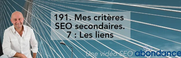 Mes Critères secondaires SEO : 7 : Liens –  Vidéo SEO Abondance N°191