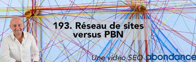 Réseau de sites versus PBN –  Vidéo SEO Abondance N°193