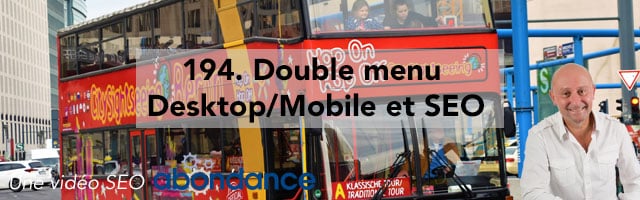Double menu Desktop/Mobile et SEO –  Vidéo SEO Abondance N°194