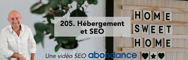 Hébergement et SEO –  Vidéo SEO Abondance N°205