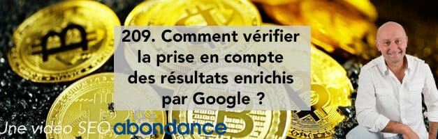 Comment vérifier la prise en compte des résultats enrichis par Google ?  –  Vidéo SEO Abondance N°209