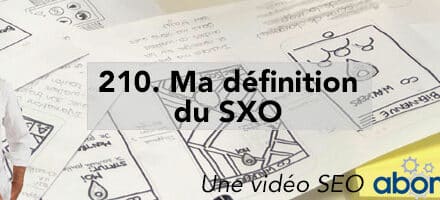 Ma définition du SXO –  Vidéo SEO Abondance N°210