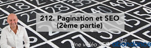 Pagination et SEO (2ème partie) –  Vidéo SEO Abondance N°212