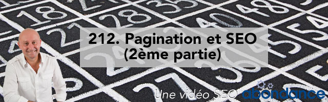 Pagination et SEO (2ème partie) –  Vidéo SEO Abondance N°212